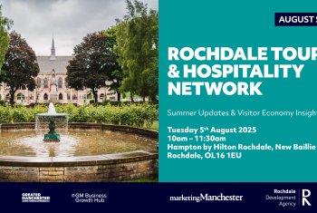 Rochdale Tourism & Hospitality Network - Summer Updates & Visitor Economy Insights